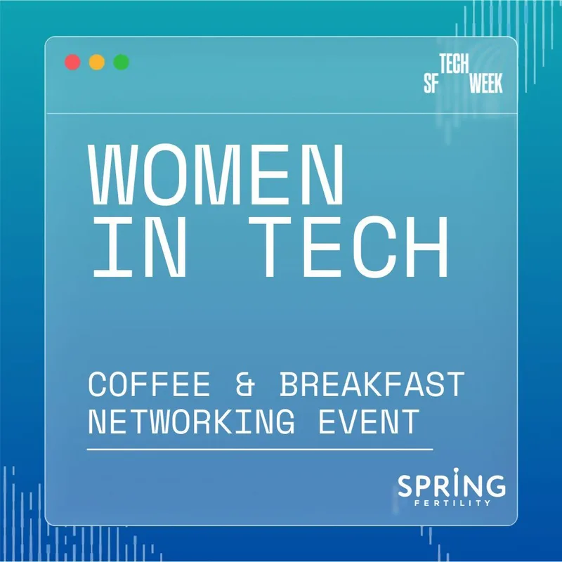 Spring Fertility Brings Career and Family-Building Into the Same Tech Week Conversation